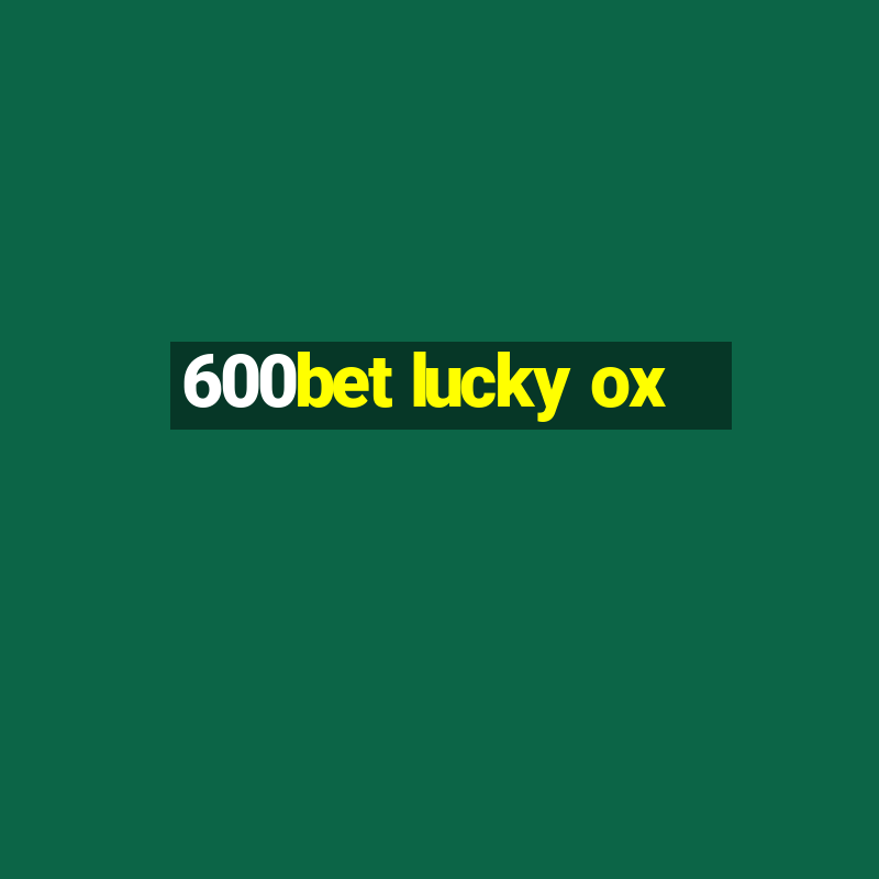 600bet lucky ox