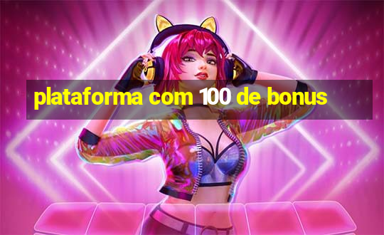 plataforma com 100 de bonus