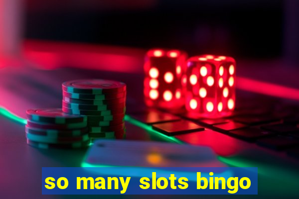 so many slots bingo