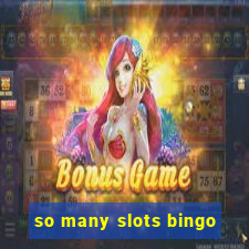 so many slots bingo