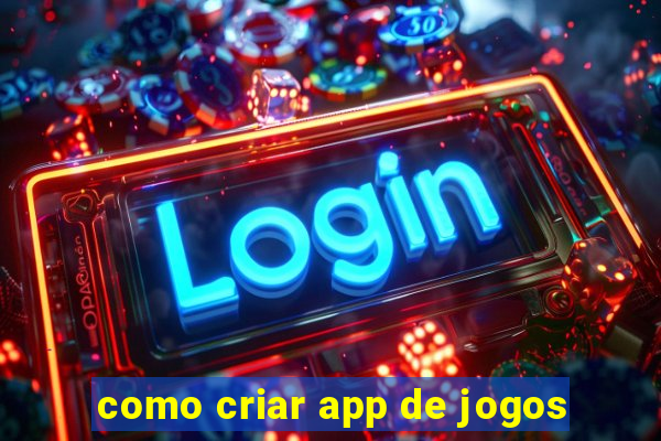 como criar app de jogos