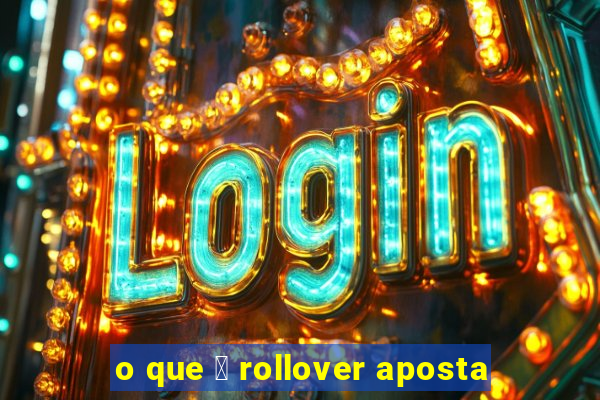 o que 茅 rollover aposta