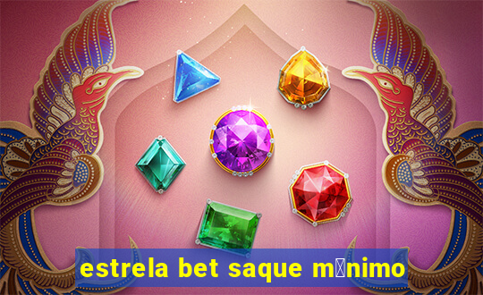 estrela bet saque m铆nimo