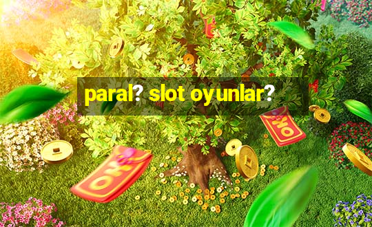 paral? slot oyunlar?