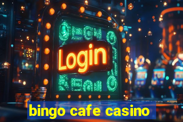 bingo cafe casino