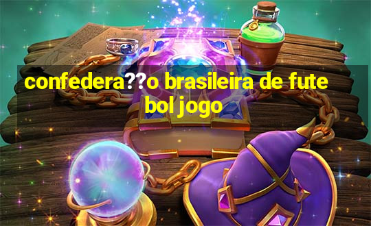 confedera??o brasileira de futebol jogo