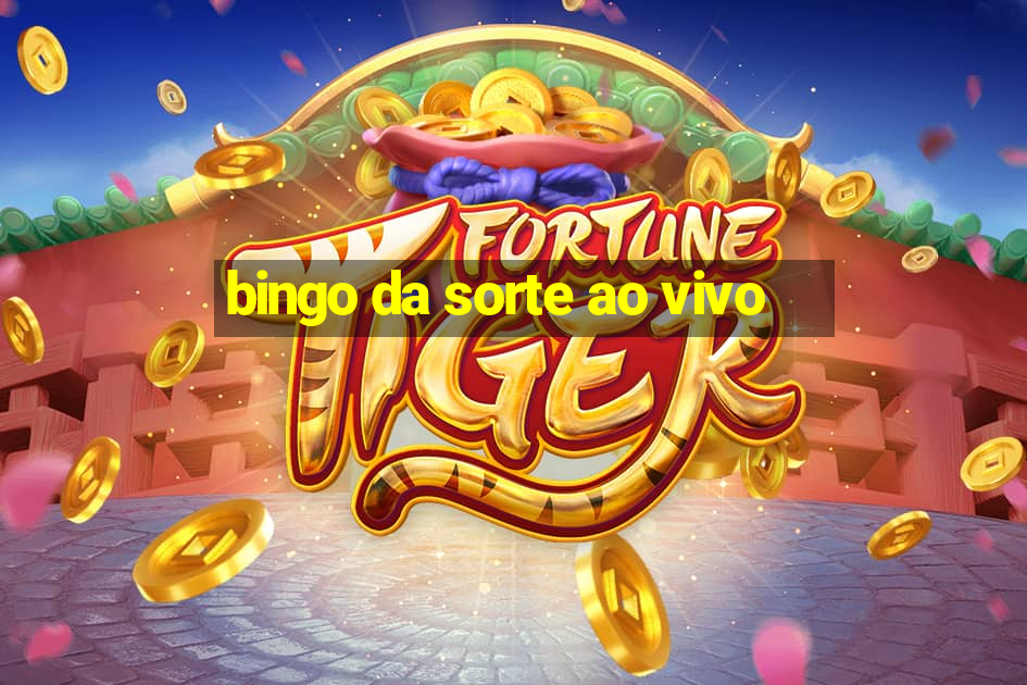 bingo da sorte ao vivo