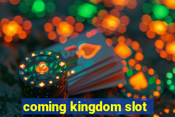 coming kingdom slot