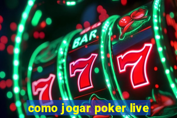 como jogar poker live