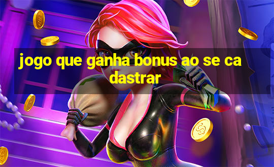 jogo que ganha bonus ao se cadastrar