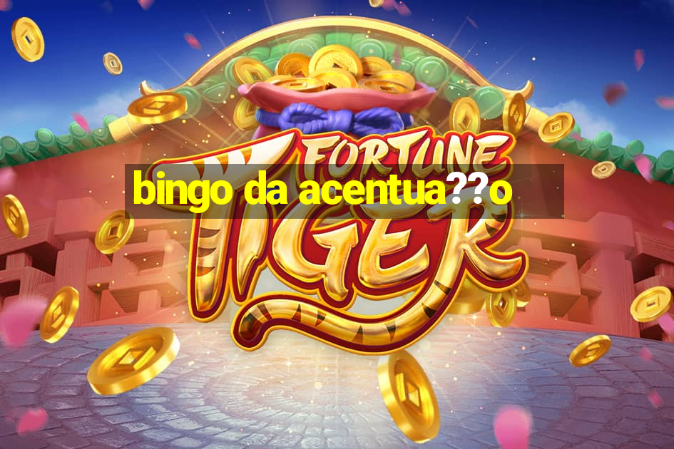 bingo da acentua??o