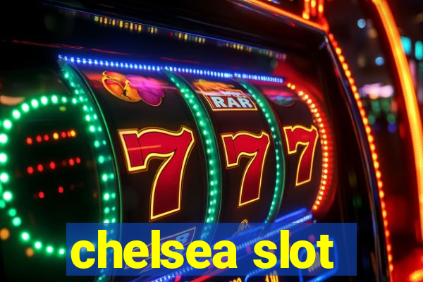 chelsea slot