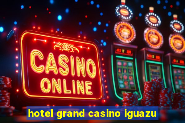 hotel grand casino iguazu