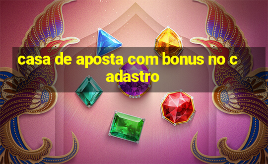 casa de aposta com bonus no cadastro