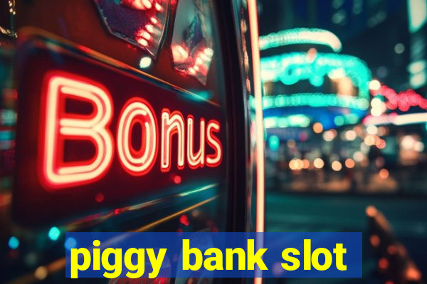 piggy bank slot