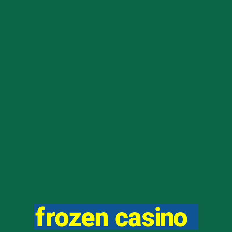 frozen casino