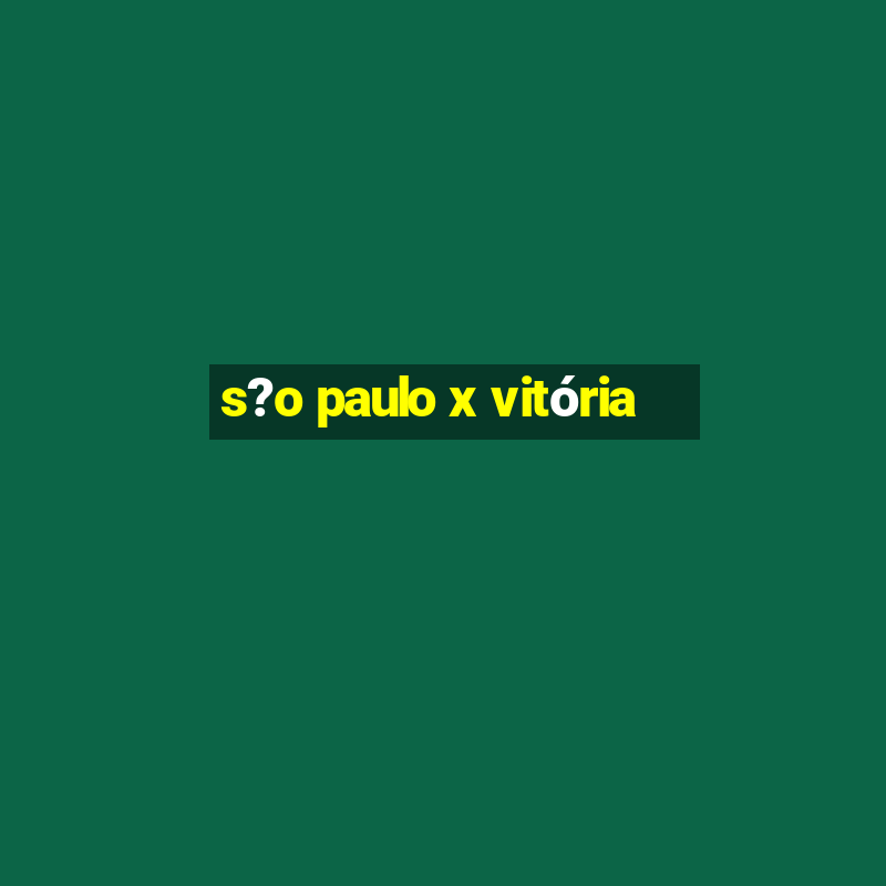 s?o paulo x vitória