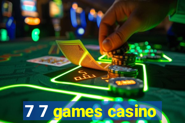 7 7 games casino