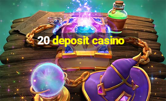 20 deposit casino