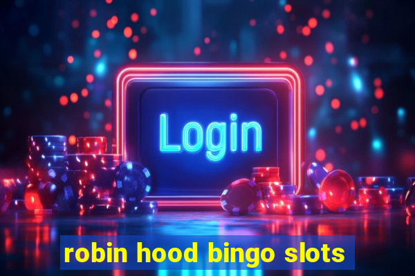 robin hood bingo slots