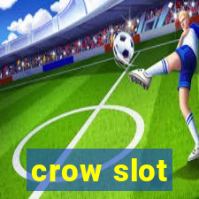 crow slot