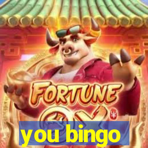 you bingo