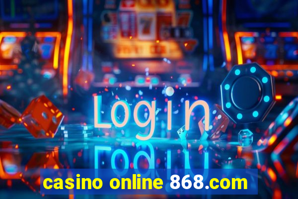 casino online 868.com