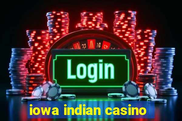 iowa indian casino