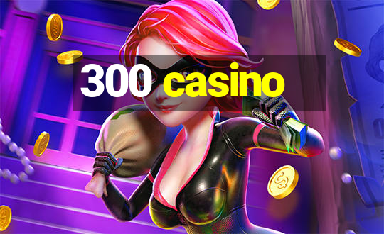 300 casino