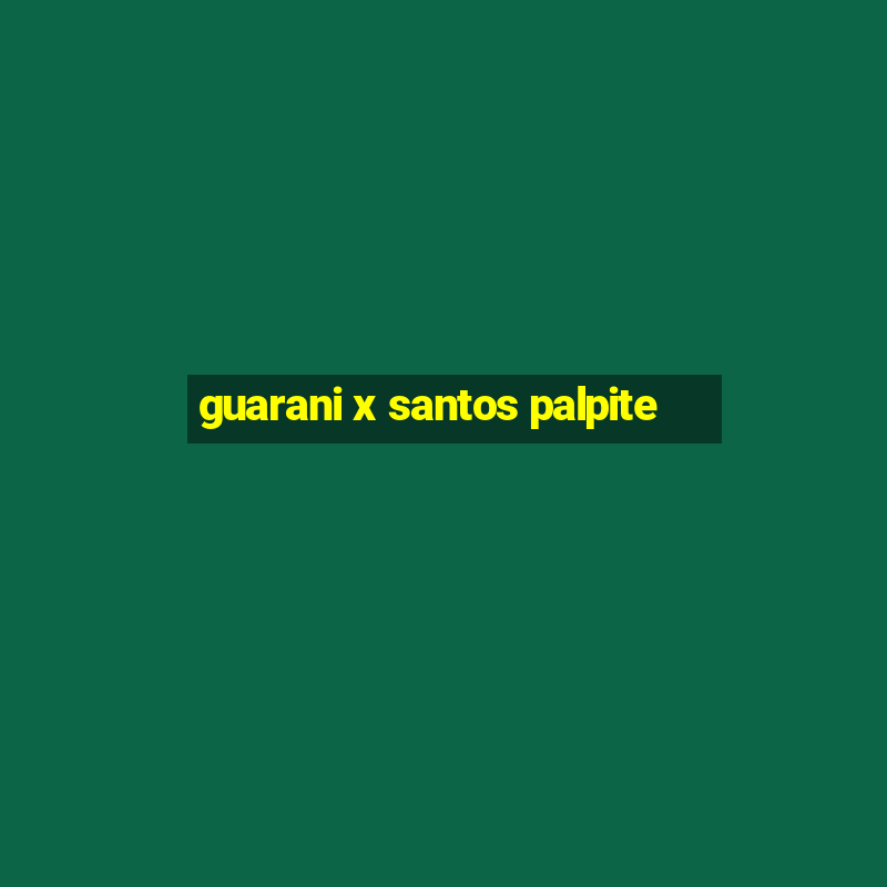 guarani x santos palpite