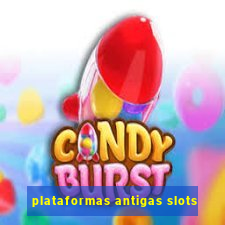 plataformas antigas slots