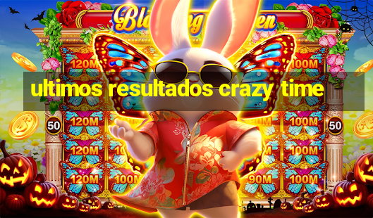 ultimos resultados crazy time