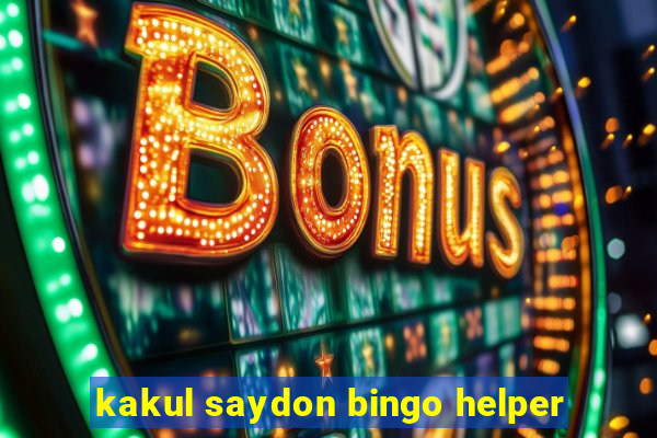 kakul saydon bingo helper