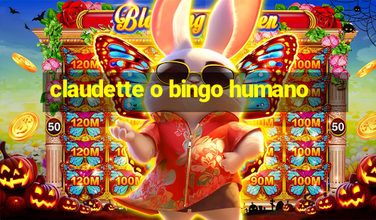 claudette o bingo humano