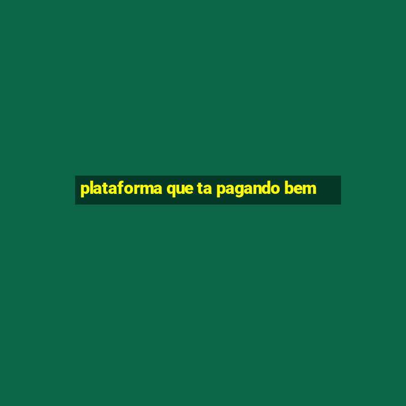 plataforma que ta pagando bem