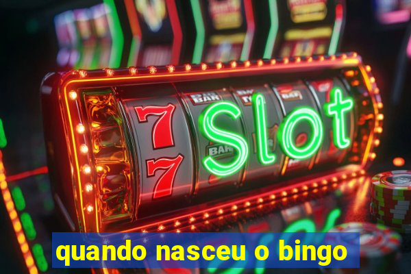 quando nasceu o bingo