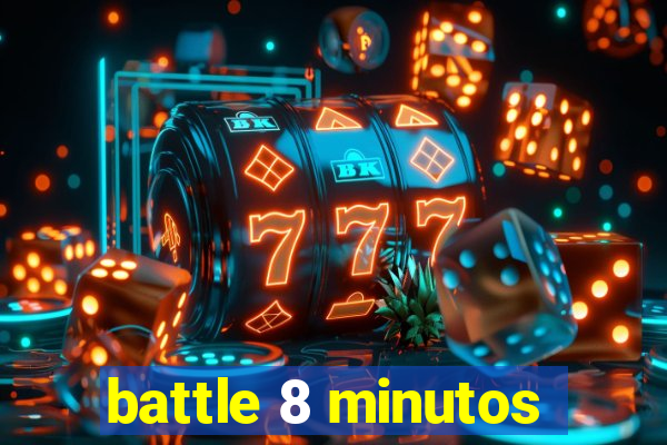 battle 8 minutos