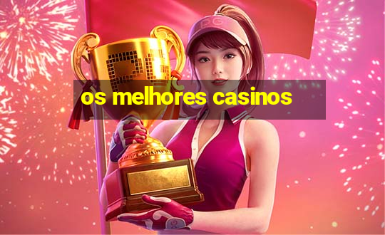 os melhores casinos