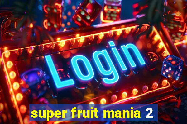 super fruit mania 2