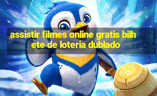 assistir filmes online gratis bilhete de loteria dublado