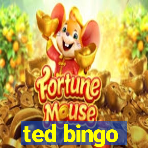 ted bingo