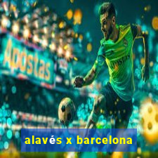 alavés x barcelona