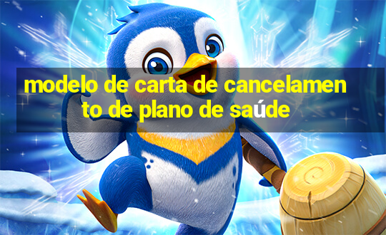 modelo de carta de cancelamento de plano de saúde