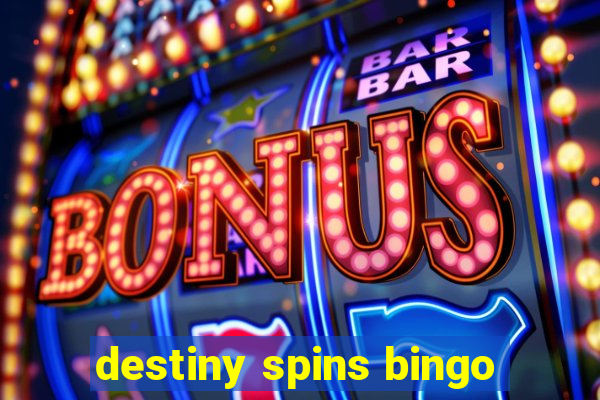 destiny spins bingo