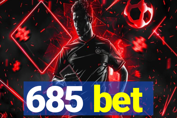 685 bet