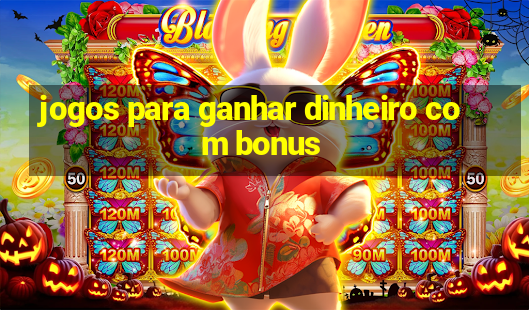 jogos para ganhar dinheiro com bonus