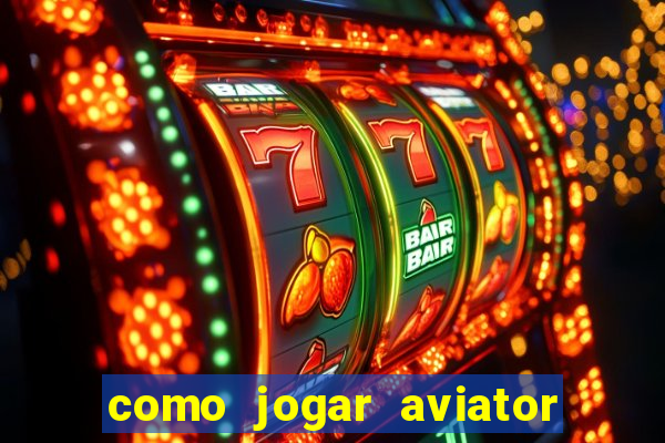 como jogar aviator e ganhar