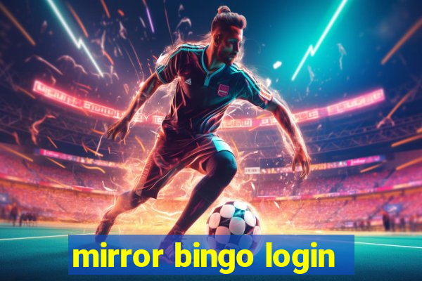 mirror bingo login