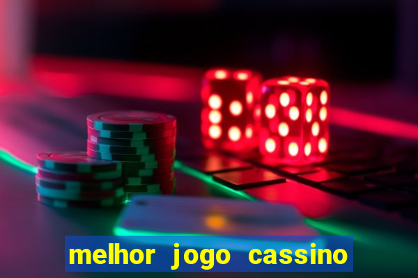 melhor jogo cassino para ganhar dinheiro