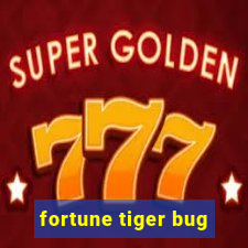 fortune tiger bug